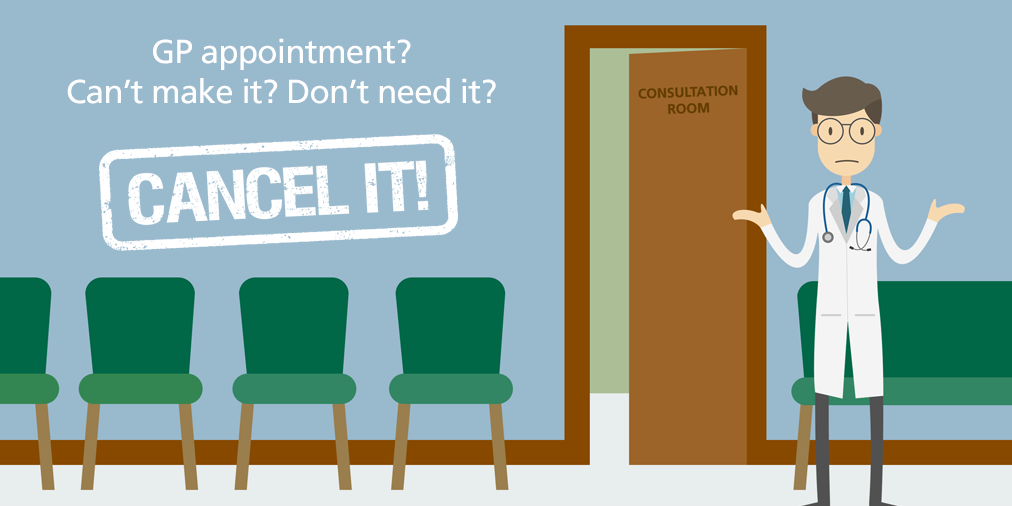 GP appointment? Can't make it? Don't need it? Cancel it!